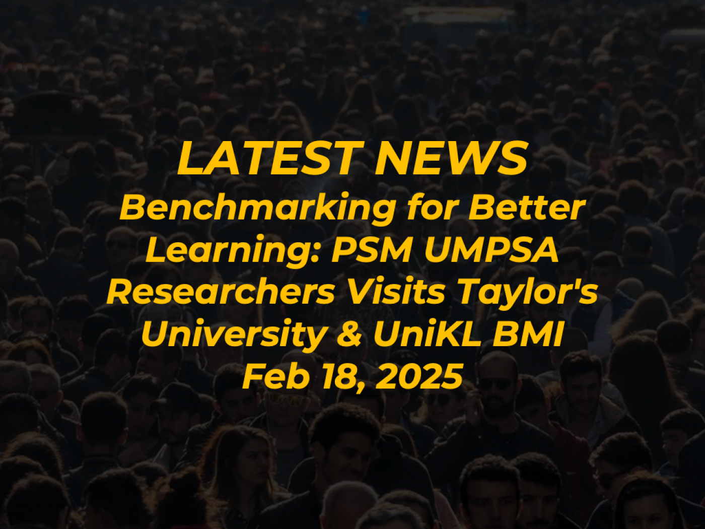 Benchmarking for Better Learning: PSM UMPSA Researchers Visits Taylor's University & UniKL BMI